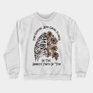 Find Someone Who Grows Flowers In The Darkest Parts Of You - Zach Bryan Crewneck Sweatshirt